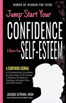 portada Jump-Start Your Confidence & Boost Your Self-Esteem: A Companion Journal to Teen Girls Create a Positive Mindset to Conquer Anxiety, Fear, and Self-Do (in English)