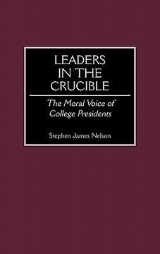 portada leaders in the crucible: the moral voice of college presidents (in English)