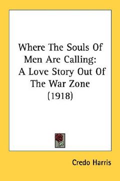 portada where the souls of men are calling: a love story out of the war zone (1918) (en Inglés)