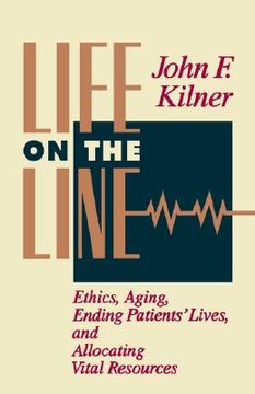 portada life on the line: ethics, aging, ending patients' lives, and allocating vital resources (en Inglés)
