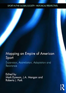 portada Mapping an Empire of American Sport: Expansion, Assimilation, Adaptation and Resistance (Sport in the Global Society - Historical Perspectives) (en Inglés)