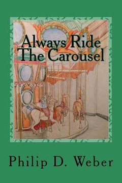 portada Always Ride The Carousel: A parents perspective on childhood cancer with advice from America's top medical specialists (en Inglés)