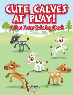 portada Cute Calves at Play! A Fun Farm Coloring Book (en Inglés)
