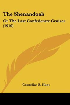 portada the shenandoah: or the last confederate cruiser (1910) (en Inglés)