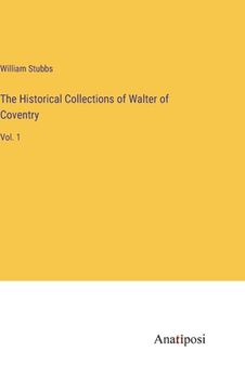 portada The Historical Collections of Walter of Coventry: Vol. 1 (en Inglés)