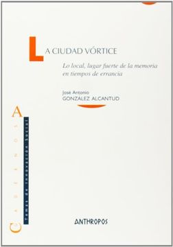 portada La Ciudad Vortice: Lo Local, Lugar Fuerte de la Memoria en Tiempo s de Errancia (in Spanish)