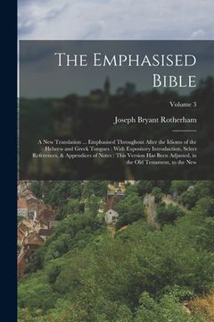 portada The Emphasised Bible: A New Translation ... Emphasised Throughout After the Idioms of the Hebrew and Greek Tongues: With Expository Introduc