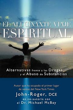 portada El Alucinante Viaje Espiritual: Alternativas Frente a las Drogas y el Abuso de Substancias (Mind Body Spirit Thought Pract)