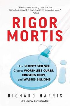 portada Rigor Mortis: How Sloppy Science Creates Worthless Cures, Crushes Hope, and Wastes Billions (en Inglés)