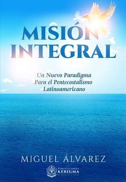 portada Mision Integral: Un Nuevo Paradigma Para el Pentecostalismo Latinoamericano: Volume 1 (Estudios en la Misión del Reino) (in Spanish)