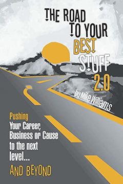 portada The Road to Your Best Stuff 2. 0: Pushing Your Career, Business or Cause to the Next Level…And Beyond (in English)