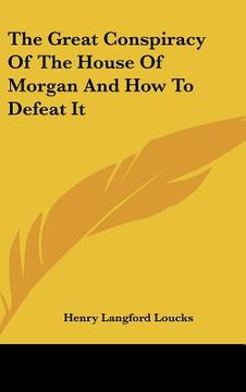 portada the great conspiracy of the house of morgan and how to defeat it (en Inglés)