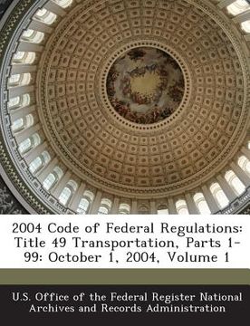 portada 2004 Code of Federal Regulations: Title 49 Transportation, Parts 1-99: October 1, 2004, Volume 1 (en Inglés)