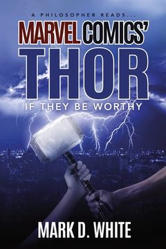 portada A Philosopher Reads...Marvel Comics' Thor: If They Be Worthy (in English)