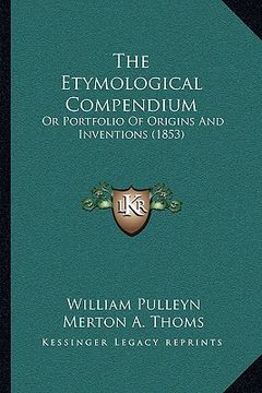 portada the etymological compendium: or portfolio of origins and inventions (1853) (en Inglés)