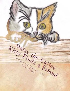 portada Daisy the Calico Kitty Finds a Friend: The Adventures of Daisy the Calico Kitty (en Inglés)