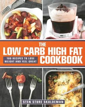 portada the low carb high fat cookbook: 100 recipes to lose weight and feel great (en Inglés)