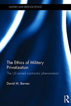 portada The Ethics of Military Privatization: The US Armed Contractor Phenomenon (Military and Defence Ethics)