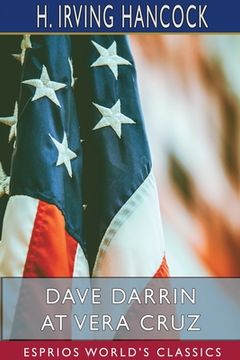 portada Dave Darrin at Vera Cruz (Esprios Classics): Fighting with the U. S. Navy in Mexico (en Inglés)