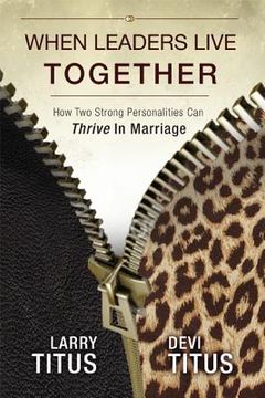 portada when leaders live together: how two strong personalities can thrive in marriage (en Inglés)