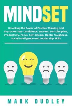 portada Mindset: Unlocking the Power of Positive Thinking: Skyrocketing your Confidence, Success, Self-Discipline, Productivity, Focus, (en Inglés)