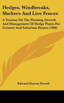 portada hedges, windbreaks, shelters and live fences: a treatise on the planting, growth and management of hedge plants for country and suburban homes (1900) (in English)