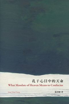 portada What Mandate of Heaven Means to Confucius: 孔子心目中的天命