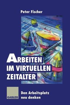 portada Arbeiten Im Virtuellen Zeitalter: Den Arbeitsplatz Neu Denken (en Alemán)