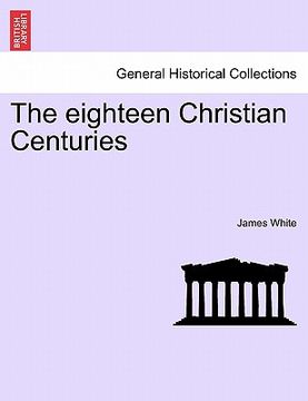 portada the eighteen christian centuries (en Inglés)