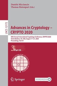 portada Advances in Cryptology - Crypto 2020: 40th Annual International Cryptology Conference, Crypto 2020, Santa Barbara, Ca, Usa, August 17-21, 2020, Procee (en Inglés)