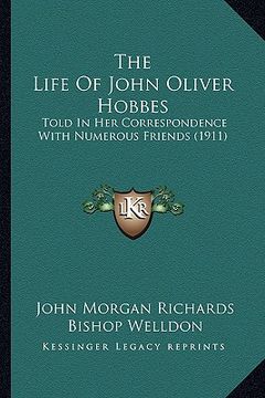 portada the life of john oliver hobbes: told in her correspondence with numerous friends (1911) (in English)