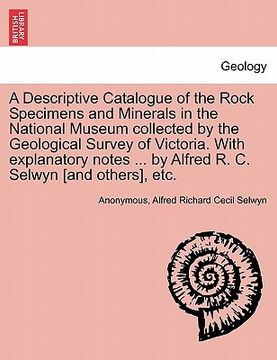 portada a descriptive catalogue of the rock specimens and minerals in the national museum collected by the geological survey of victoria. with explanatory n (en Inglés)