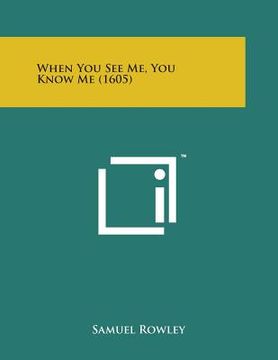 portada When You See Me, You Know Me (1605) (en Inglés)