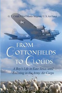 portada From Cottonfields to Clouds: A Boy's Life in East Texas until Enlisting in the Army Air Corps (en Inglés)