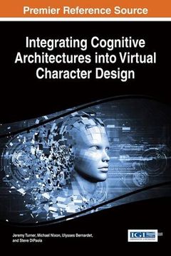 portada Integrating Cognitive Architectures into Virtual Character Design (Advances in Computational Intelligence and Robotics)
