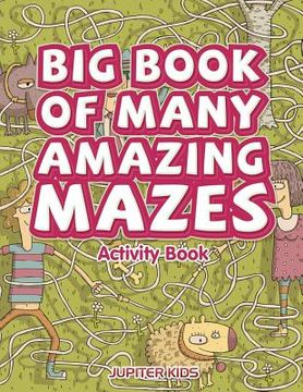 portada Big Book of Many Amazing Mazes Activity Book (en Inglés)