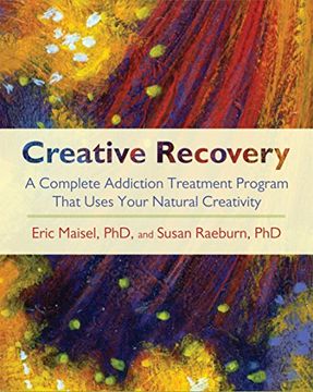 portada Creative Recovery: A Complete Addiction Treatment Program That Uses Your Natural Creativity (en Inglés)