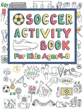 portada Soccer Activity Book For Kids Ages 4-8: 42 Pages For Design your team, Mazes, Coloring, Dot to Dot And MORE (en Inglés)