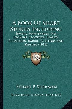 portada a book of short stories including a book of short stories including: irving, hawthorne, poe, dickens, stockton, hardy, stevenson, irving, hawthorne, (en Inglés)