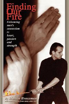 portada finding our fire - enhancing men's connection to heart, passion and strength (en Inglés)