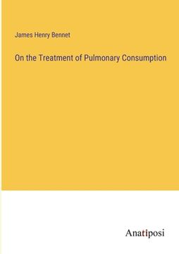 portada On the Treatment of Pulmonary Consumption (in English)