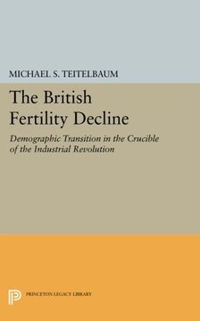portada The British Fertility Decline: Demographic Transition in the Crucible of the Industrial Revolution (Princeton Legacy Library) (en Inglés)