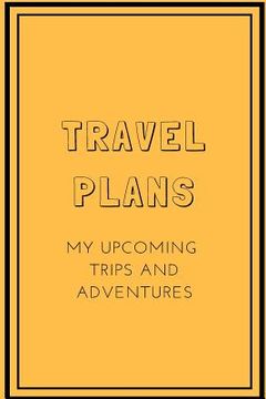 portada Travel Plans: My Upcoming Trips and Adventures (en Inglés)