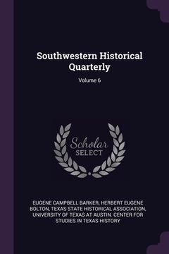 portada Southwestern Historical Quarterly; Volume 6 (en Inglés)