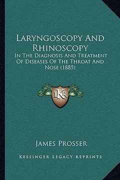 portada laryngoscopy and rhinoscopy: in the diagnosis and treatment of diseases of the throat and nose (1885) (en Inglés)