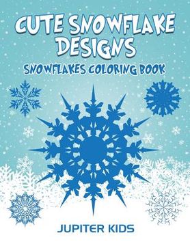 portada Cute Snowflake Designs: Snowflakes Coloring Book (en Inglés)