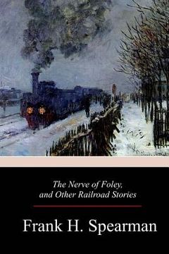 portada The Nerve of Foley, and Other Railroad Stories (en Inglés)