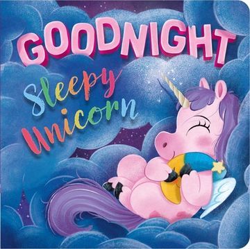 portada Goodnight, Sleepy Unicorn: Padded Board Book 