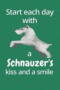 portada Start Each day With a Schnauzer's Kiss and a Smile: For Schnauzer dog Fans 