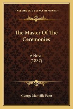 portada The Master Of The Ceremonies: A Novel (1887) (en Inglés)